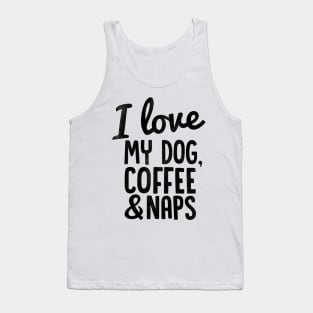 I Love My Dog, Coffee and Naps Tank Top